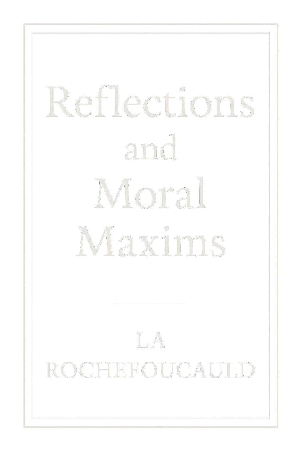 Reflections and Moral Maxims
